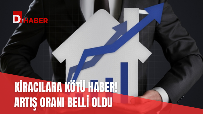KİRACILARA KÖTÜ HABER! ARTIŞ ORANI BELLİ OLDU
